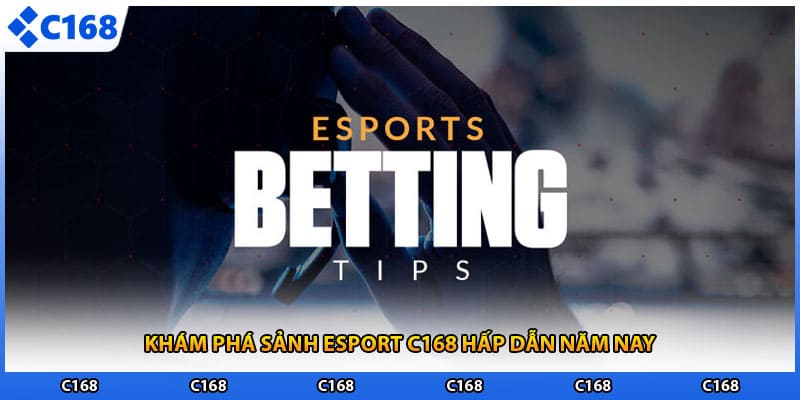 Khám phá sảnh esport C168 hấp dẫn năm nay